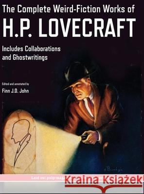 The Complete Weird-Fiction Works of H.P. Lovecraft: Includes Collaborations and Ghostwritings; With Original Pulp-Magazine Art H. P. Lovecraft Finn J. D. John 9781635913613 Pulp-Lit Productions