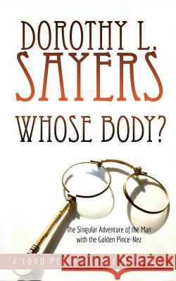 Whose Body?: The Singular Adventure of the Man with the Golden Pince-Nez: A Lord Peter Wimsey Mystery Dorothy L Sayers, Madeeha Shaikh 9781635916324 Bankshott Books