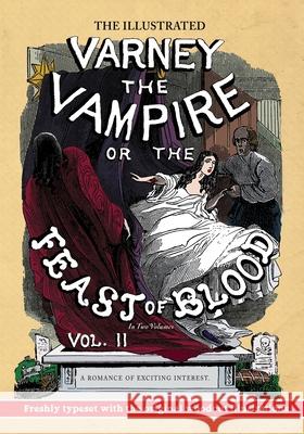 The Illustrated Varney the Vampire; or, The Feast of Blood - In Two Volumes - Volume II: A Romance of Exciting Interest - Original Title: Varney the V Thomas Preskett Prest Finn J. D. John Natalie L. Conaway 9781635916720 Pulp-Lit Productions