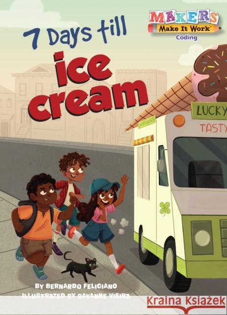 7 Days Till Ice Cream: A Makers Story about Coding Feliciano, Bernardo 9781635922714 Kane Press