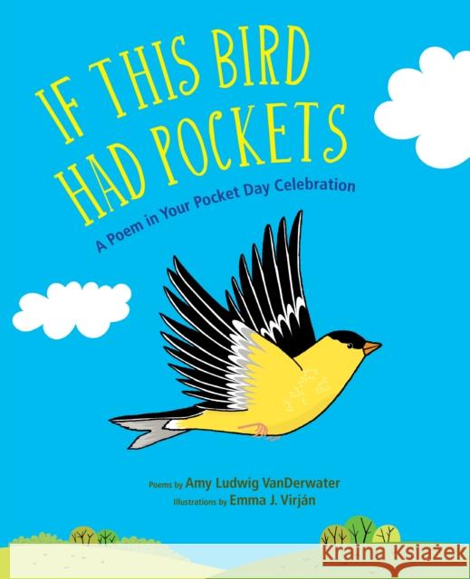 If This Bird Had Pockets: A Poem in Your Pocket Day Celebration Amy Ludwig Vanderwater Emma J. Virjan 9781635923865 Wordsong