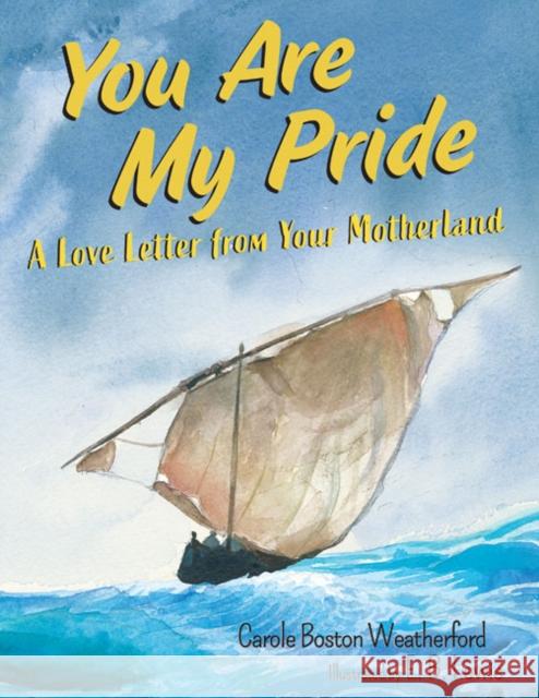 You Are My Pride: A Love Letter from Your Motherland Weatherford, Carole Boston 9781635923872