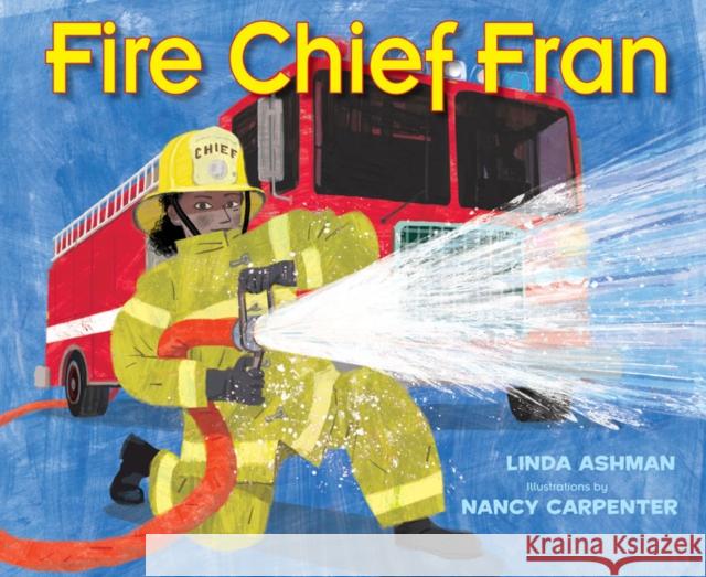 Fire Chief Fran Linda Ashman Nancy Carpenter 9781635924268 Astra Publishing House
