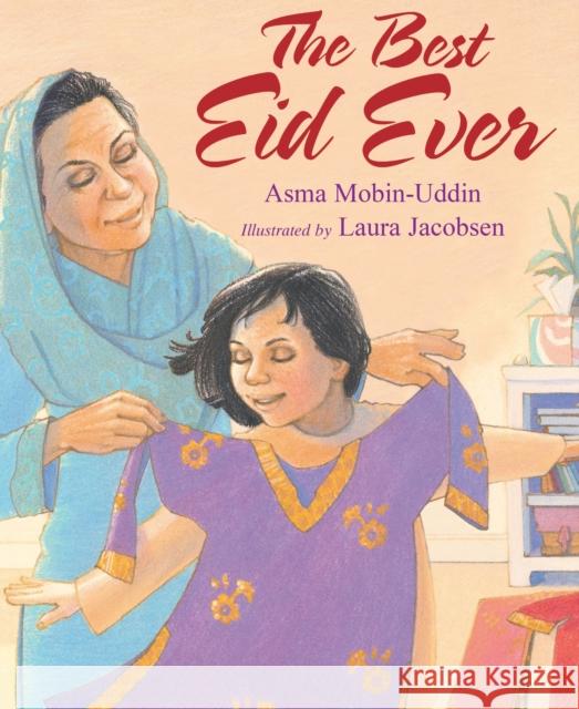 The Best Eid Ever Asma Mobin-Uddin Laura Jacobsen 9781635925692 Astra Young Readers