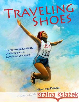 Traveling Shoes: The Story of Willye White, Us Olympian and Long Jump Champion Alice Faye Duncan Keith Mallett 9781635925807 Calkins Creek Books