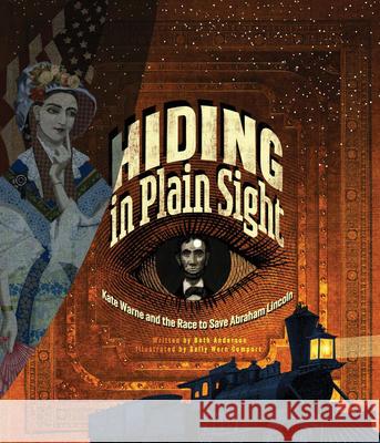 Hiding in Plain Sight: Kate Warne and the Race to Save Abraham Lincoln Beth Anderson Sally Wern Comport 9781635928235