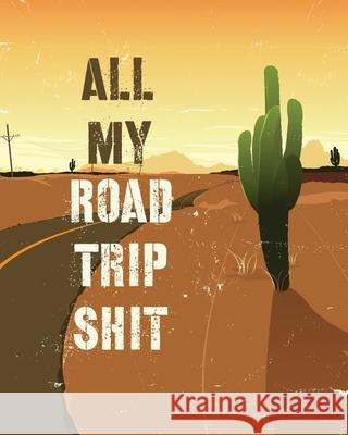 All My Road Trip Shit: Road Trip Planner Adventure Journal Cross Country Vacation Log Book Press, Hartwell 9781636050157