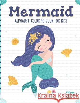 Mermaid Alphabet Coloring Book For Kids: Sea Creatures - Mythical - For Kids Ages 4-8 - Learning Activity Books Alice Devon 9781636050188 Alice Devon