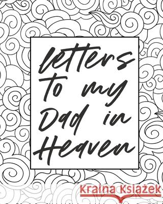 Letters To My Dad In Heaven: Wonderful Dad Heart Feels Treasure Keepsake Memories Father Grief Journal Our Story Dear Dad For Daughters For Sons Devon, Alice 9781636050201 Alice Devon