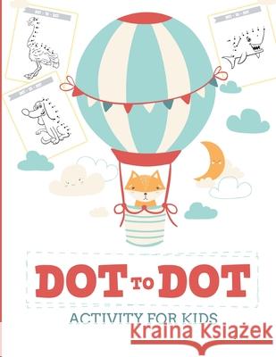 Dot to Dot Activity for Kids (50 Animals): 50 Animals Workbook Ages 3-8 Activity Early Learning Basic Concepts Devon, Alice 9781636051024 Alice Devon