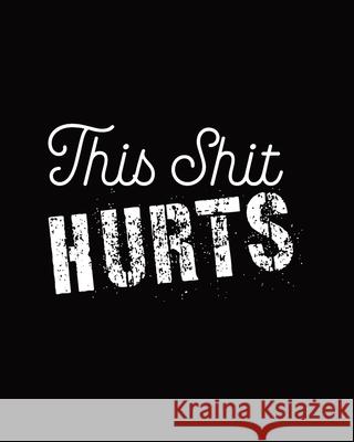 This Shit Hurts: Daily Tracker for Pain Management, Log Chronic Pain Symptoms, Record Doctor and Medical Treatment Hartwell Press 9781636051222