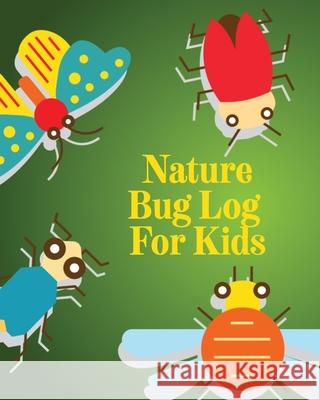 Nature Bug Log For Kids: Insects and Spiders Nature Study Outdoor Science Notebook Devon, Alice 9781636051284 Alice Devon