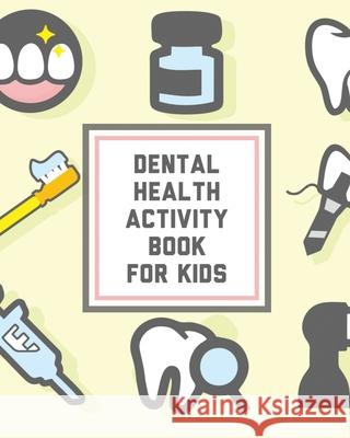 Dental Health Activity Book For Kids: Kids Teeth Activity Book For Children Cavities, Plaque, Teeth Health Dentist Devon, Alice 9781636051383 Alice Devon