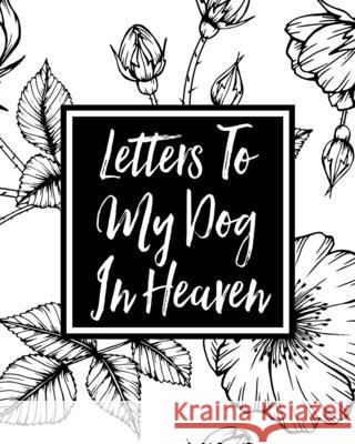 Letters to My Dog in Heaven: Pet Loss Grief Heartfelt Loss Bereavement Gift Best Friend Dog Lovers Devon, Alice 9781636051710