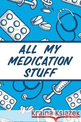 All My Medication Stuff: Medicine Health Tracker Personal Medications Log Devon, Alice 9781636051772