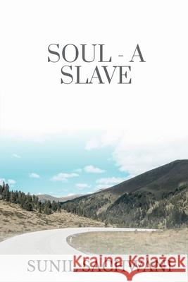 Soul- A Slave Sunil Sachwani 9781636060538 Notion Press