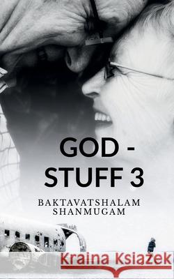 God - Stuff 3 Baktavatshalam Shanmugam 9781636062648 Notion Press