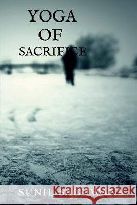 Yoga Of Sacrifice Sunil Sachwani 9781636062853 Notion Press