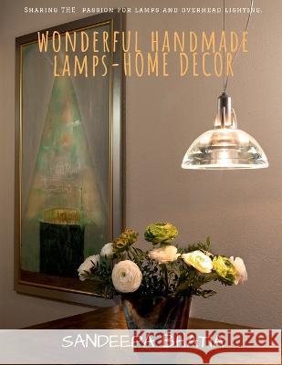 Wonderful Handmade Lamps-Home Decor Sandeepa Bhatia 9781636065045 Notion Press
