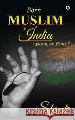 Born Muslim in India: Boon or Bane? Shruti 9781636066387