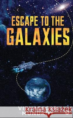 Escape to the Galaxies Vidyasagar Mundroy 9781636066936