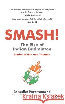 SMASH! The Rise of Indian Badminton: Stories of Grit and Triumph Benedict Paramanand 9781636067391 Notion Press