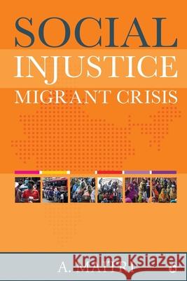 Social Injustice: Migrant Crisis A Maitri 9781636069463