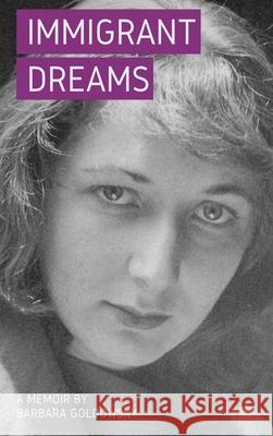 Immigrant Dreams: A Memoir Barbara Goldowsky 9781636070049 Tbr Books
