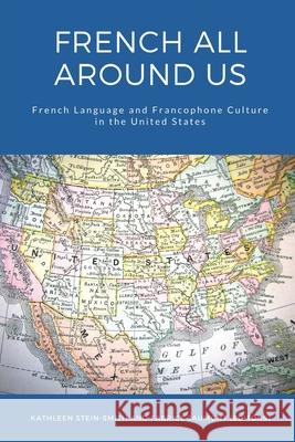French All Around Us: French Language and Francophone Culture in the United States Kathleen Stein-Smith Fabrice Jaumont 9781636072081
