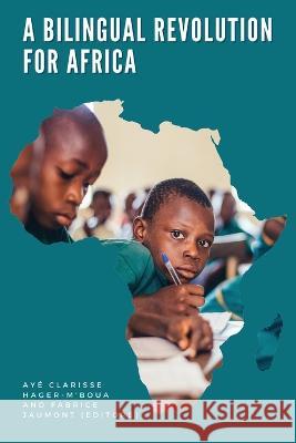 A Bilingual Revolution for Africa Fabrice Jaumont Aye Clarisse Hager-m'Boua  9781636072203