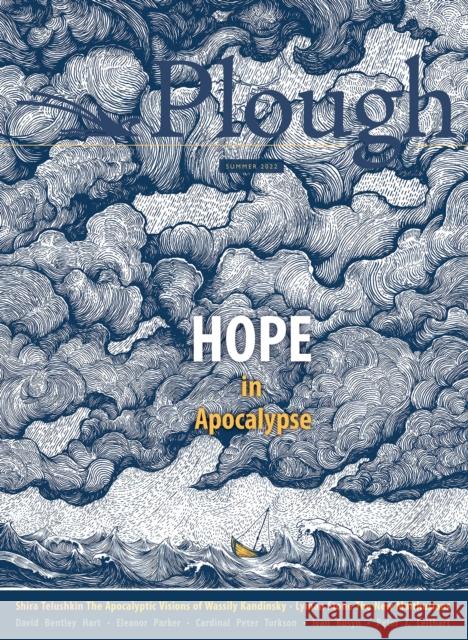 Plough Quarterly No. 32 - Hope in Apocalypse Brandon McGinley 9781636080550 Plough Publishing House