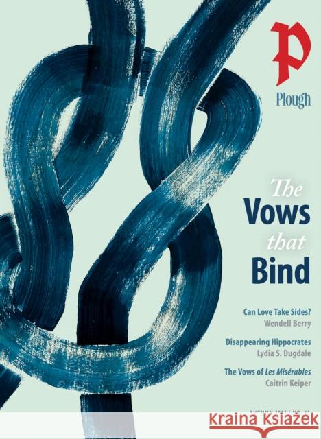 Plough Quarterly No. 33 - The Vows That Bind Norann Voll 9781636080642 Plough Publishing House