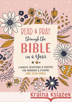 Read and Pray Through the Bible in a Year (Teen Girl): 3-Minute Devotions & Prayers for Morning & Evening for Teen Girls Jean Fischer 9781636090689 Barbour Publishing