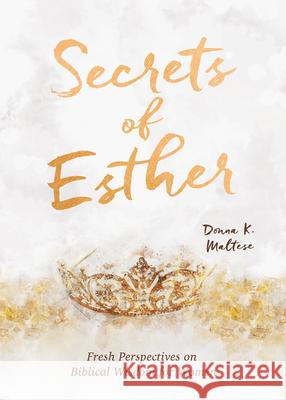 Secrets of Esther: A Devotional for Women Donna K. Maltese 9781636090870 Barbour Publishing