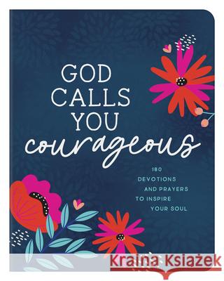 God Calls You Courageous: 180 Devotions and Prayers to Inspire Your Soul Carey Scott 9781636091150 Barbour Publishing