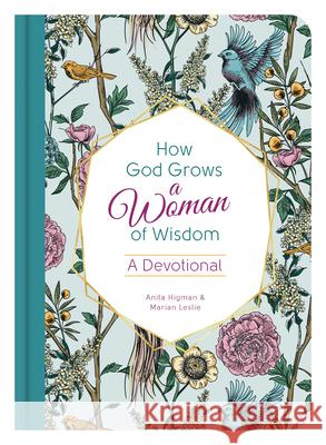 How God Grows a Woman of Wisdom: A Devotional Anita Higman Marian Leslie 9781636091235 Barbour Publishing