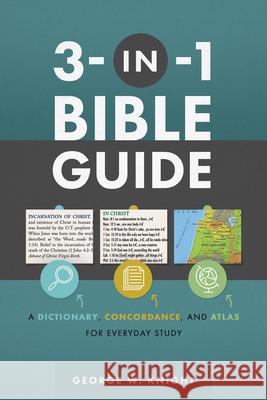 3-In-1 Bible Guide: A Dictionary, Concordance, and Atlas for Everyday Study Knight, George W. 9781636091792