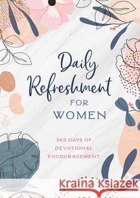 Daily Refreshment for Women: 365 Days of Devotional Encouragement Compiled by Barbour Staff 9781636091891