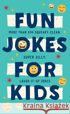 Fun Jokes for Kids: More Than 500 Squeaky-Clean, Super Silly, Laugh-It-Up Jokes Compiled by Barbour Staff 9781636092041 Barbour Kidz