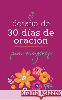 El Desafío de 30 Días de Oración Para Mujeres Compiled by Barbour Staff 9781636092447 Barbour Publishing