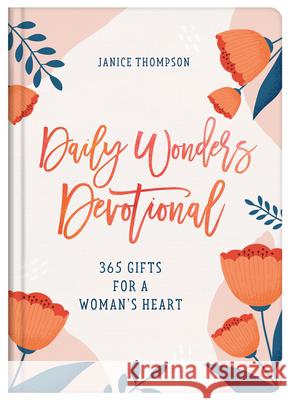 Daily Wonders Devotional: 365 Gifts for a Woman's Heart Janice Thompson 9781636092539