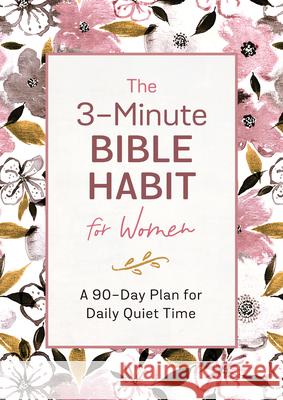 The 3-Minute Bible Habit for Women: A 90-Day Plan for Daily Quiet Time Renee Sanford 9781636092577 Barbour Publishing