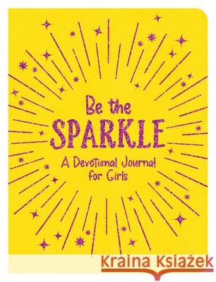 Be the Sparkle: A Devotional Journal for Girls Compiled by Barbour Staff 9781636092768 Barbour Kidz