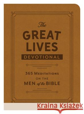 The Great Lives Devotional: 365 Meditations on the Men of the Bible Compiled by Barbour Staff 9781636092904 Barbour Publishing