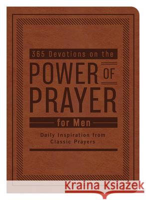 365 Devotions on the Power of Prayer for Men: Daily Inspiration from Classic Prayers Donna K. Maltese 9781636093475 Barbour Publishing