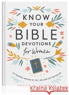 Know Your Bible Devotions for Women: 365 Readings Inspired by the 3-Million-Copy Bestseller Tracy M. Sumner 9781636094274