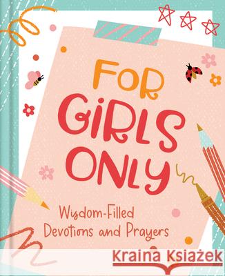 For Girls Only: Hope-Filled Devotions and Prayers Jean Fischer 9781636094281 Barbour Kidz