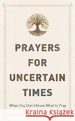 Prayers for Uncertain Times: When You Don\'t Know What to Pray Joanne Simmons 9781636094823 Barbour Publishing
