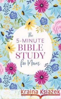 The 5-Minute Bible Study for Moms Dena Dyer 9781636095035 Barbour Publishing