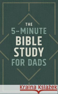 The 5-Minute Bible Study for Dads Josh Mosey 9781636095066 Barbour Publishing